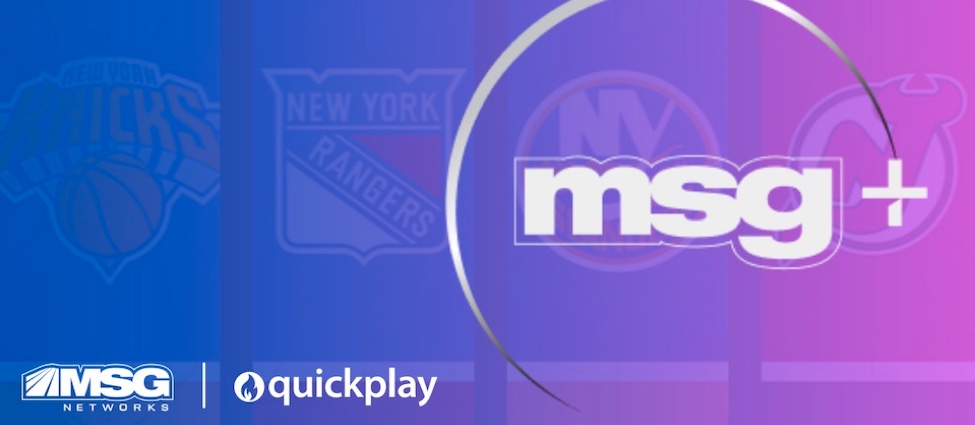 MSG+ taps Quickplay to power TVE, direct-to-consumer OTT